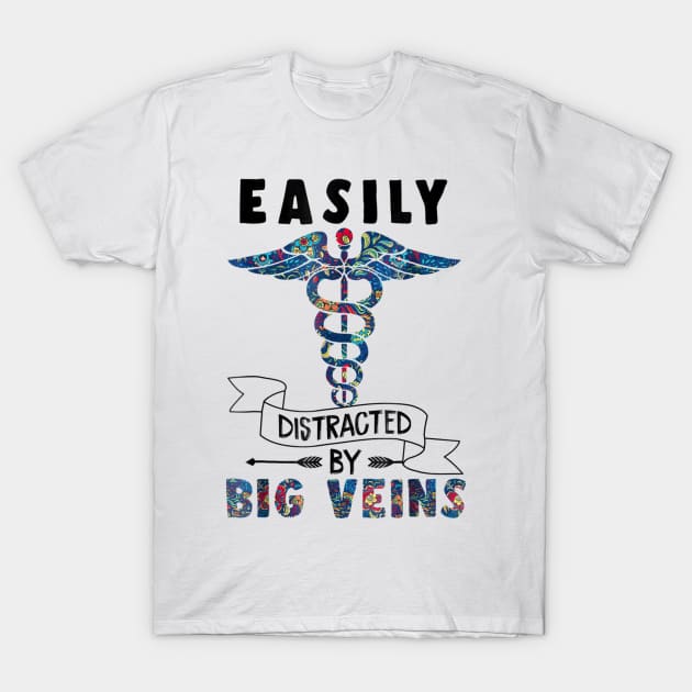 Easily distracted by big veins Funny Nurse Floral T-Shirt by Danielsmfbb